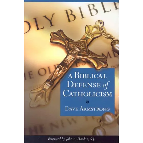 A Biblical Defense of Catholicism - Paperback