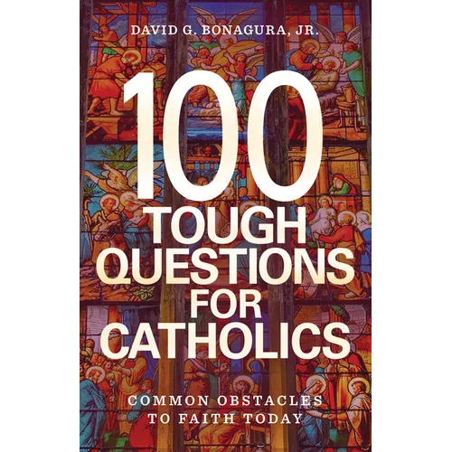 100 Tough Questions for Catholics: Common Obstacles to Faith Today - Paperback