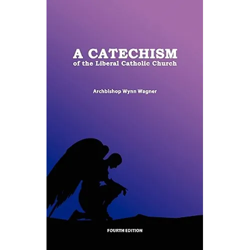 A Catechism of the Liberal Catholic Church: Fourth Edition - Paperback