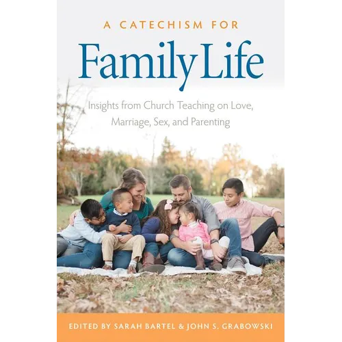 A Catechism for Family Life: Insights from Catholic Teaching on Love, Marriage, Sex, and Parenting - Paperback