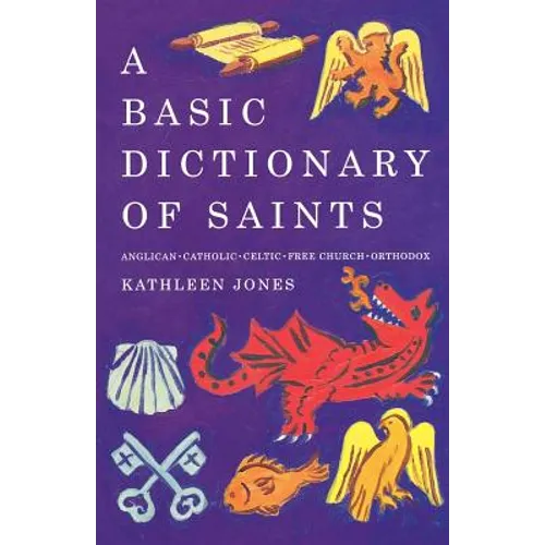 A Basic Dictionary of Saints: Anglican, Catholic, Free Church and Orthodox - Paperback